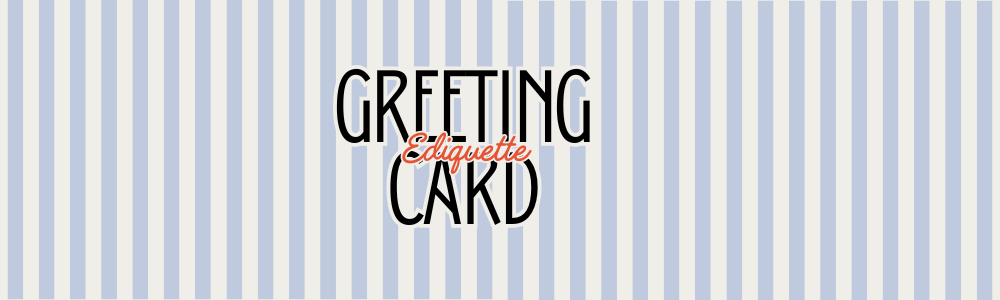 Greeting Card Etiquette 101: The Modern Guide to Sending Cards with Thoughtfulness and Style